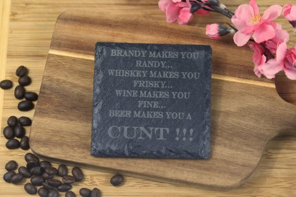 Beer makes you a c**t slate coaster