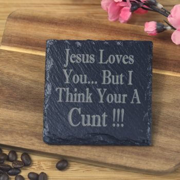 Jesus loves you but I think your a c**t Slate Coaster