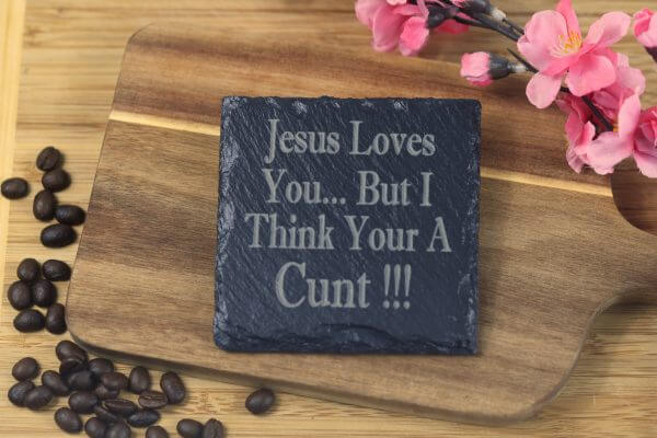 Jesus loves you but I think your a c**t Slate Coaster