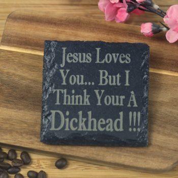 Jesus loves you but I think your a d**khead Slate Coaster